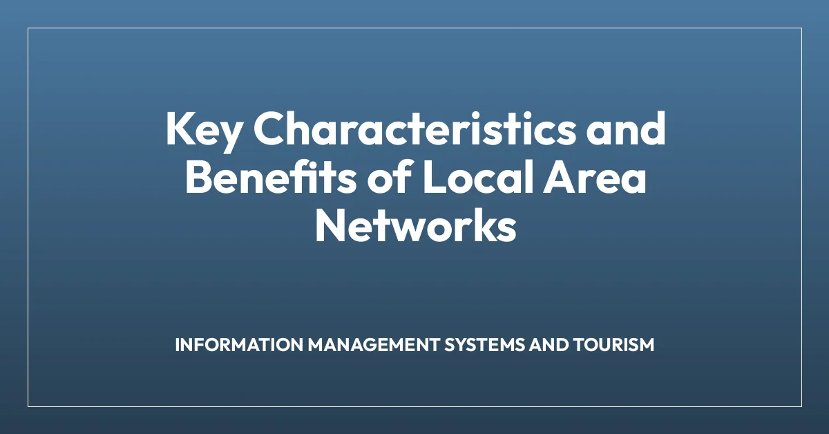 Key Characteristics and Benefits of Local Area Networks