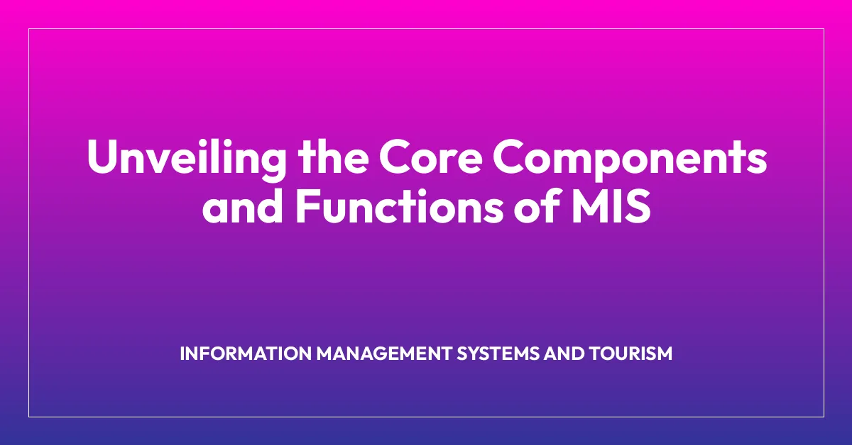 Unveiling the Core Components and Functions of MIS