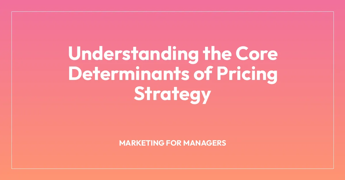 Understanding the Core Determinants of Pricing Strategy
