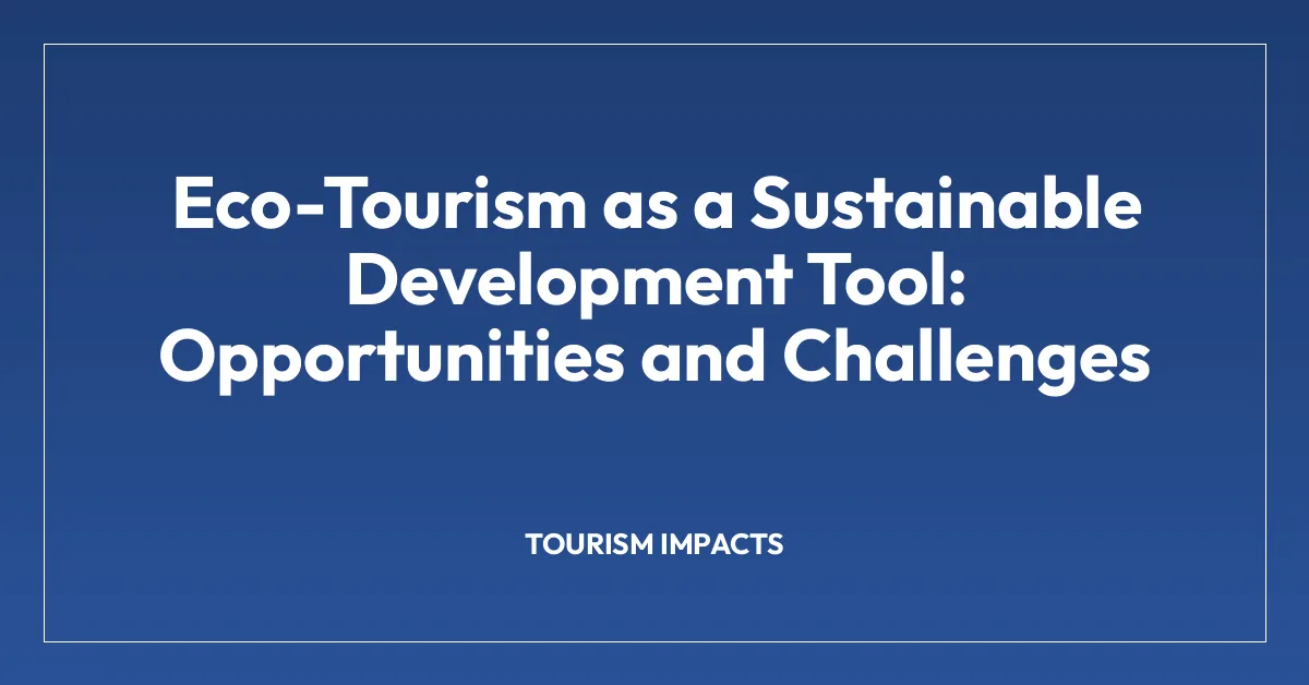 Eco-Tourism as a Sustainable Development Tool: Opportunities and Challenges