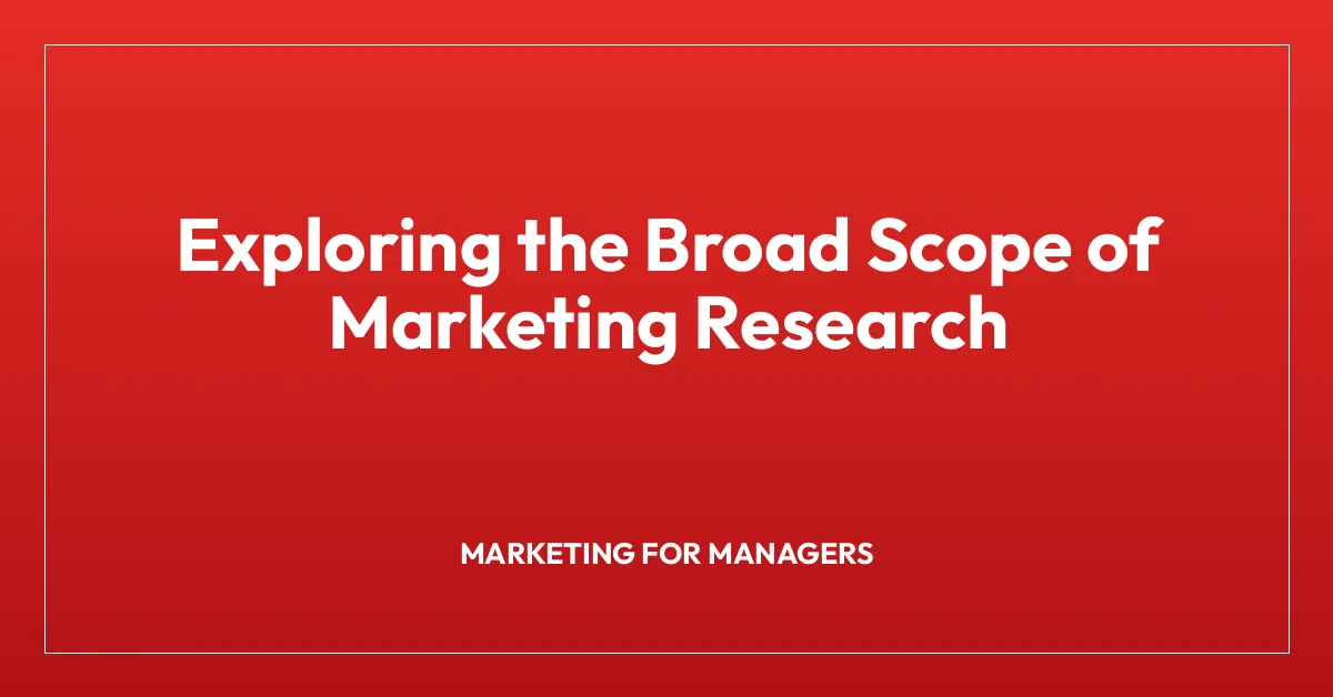 Exploring the Broad Scope of Marketing Research