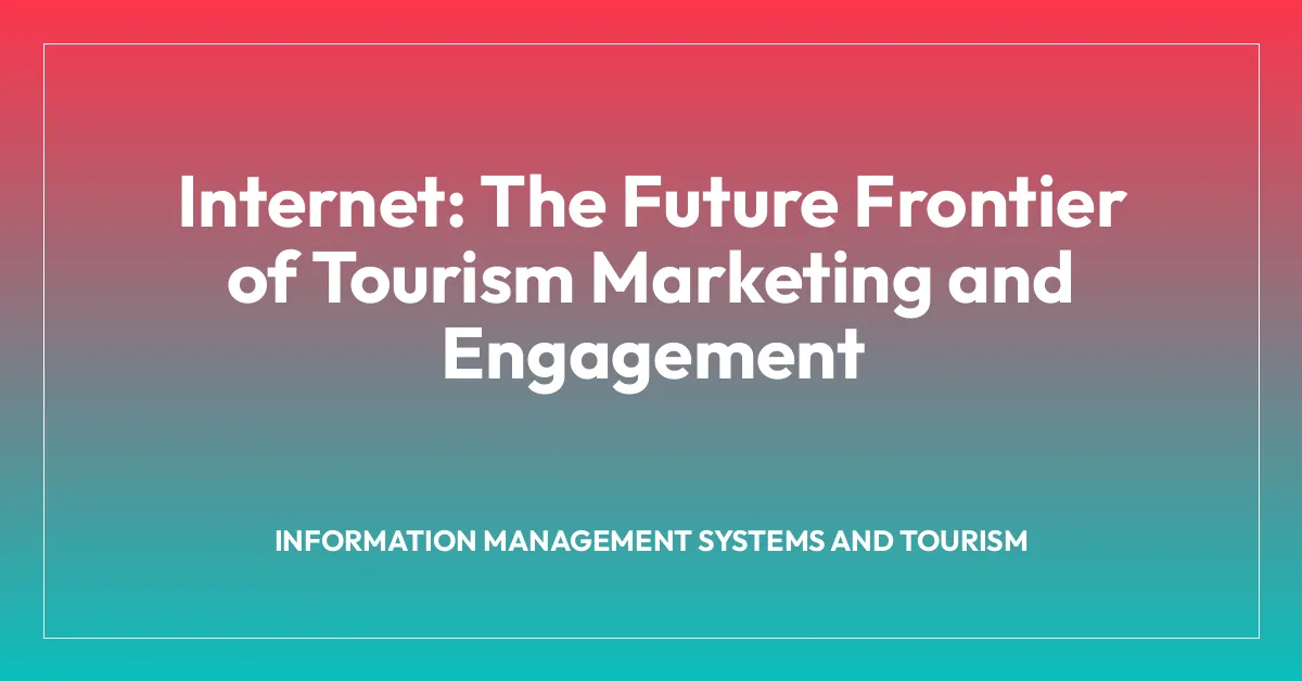 Internet: The Future Frontier of Tourism Marketing and Engagement