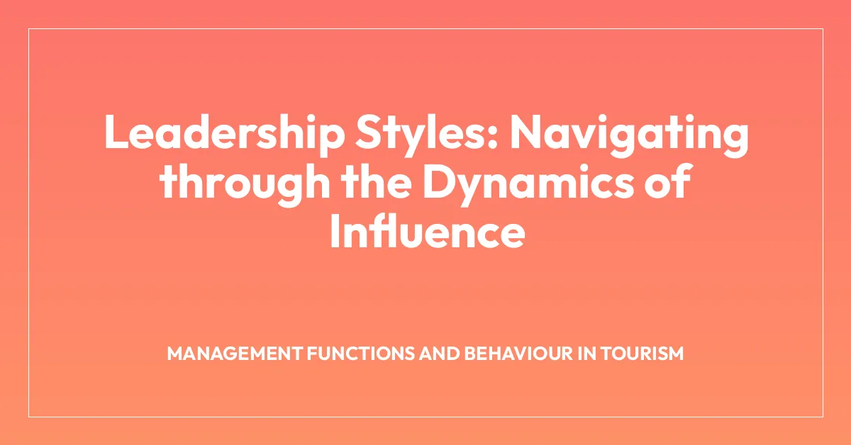 Leadership Styles: Navigating through the Dynamics of Influence • The ...