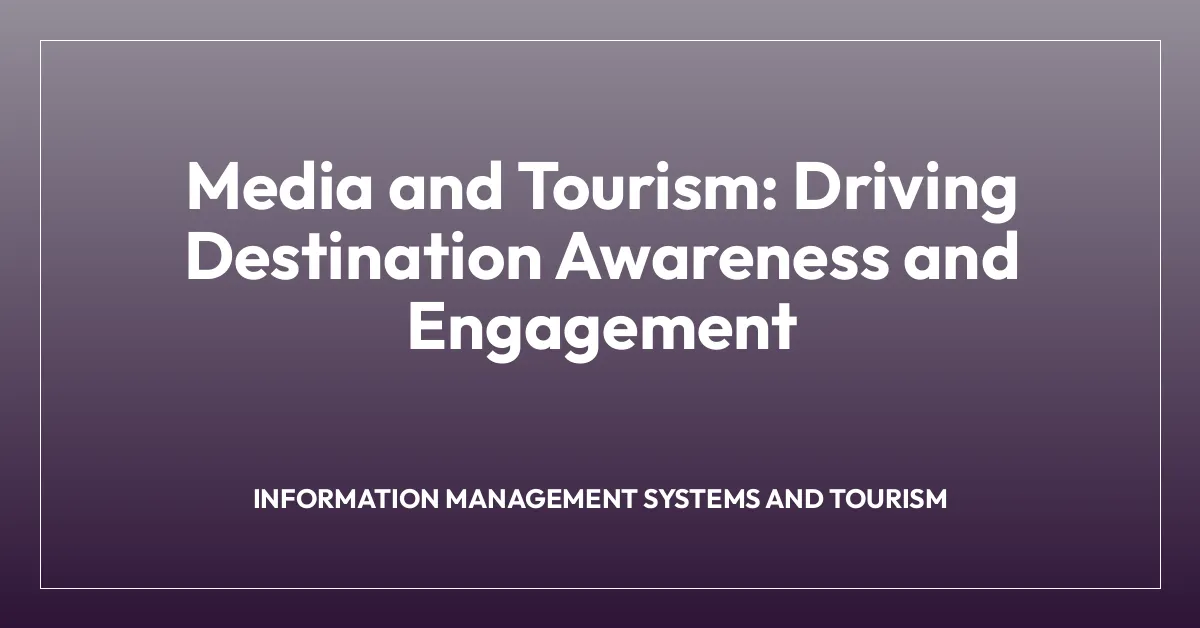 Media and Tourism: Driving Destination Awareness and Engagement