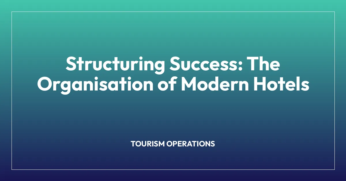 Structuring Success: The Organisation of Modern Hotels
