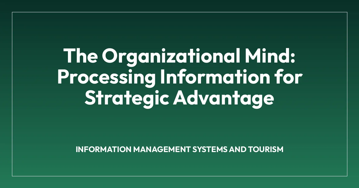 The Organizational Mind: Processing Information for Strategic Advantage
