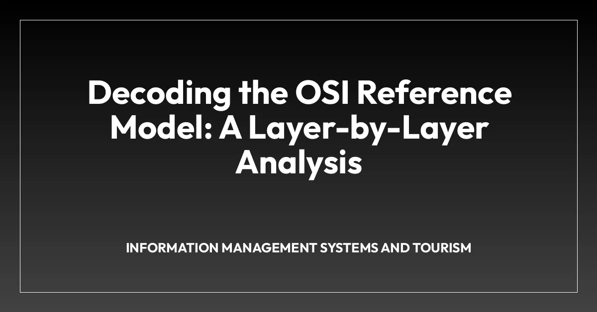 Decoding the OSI Reference Model: A Layer-by-Layer Analysis
