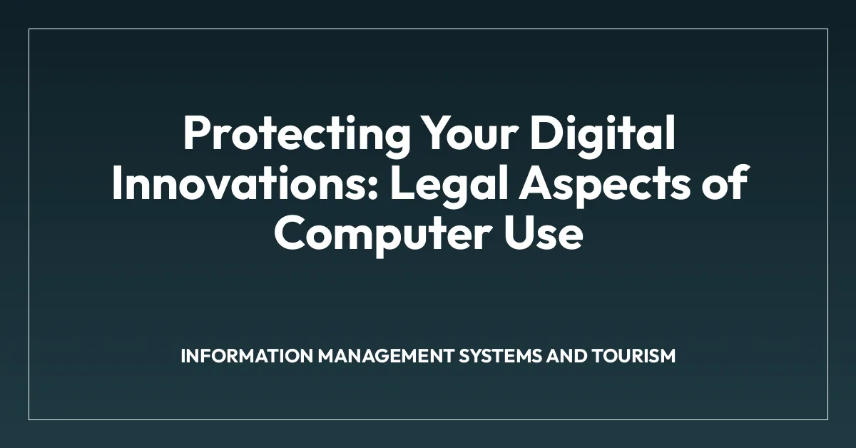 Protecting Your Digital Innovations: Legal Aspects of Computer Use