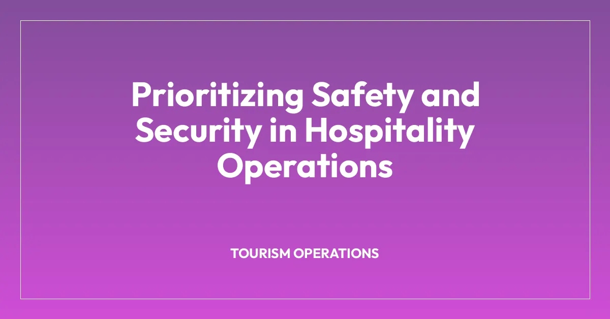 Prioritizing Safety and Security in Hospitality Operations