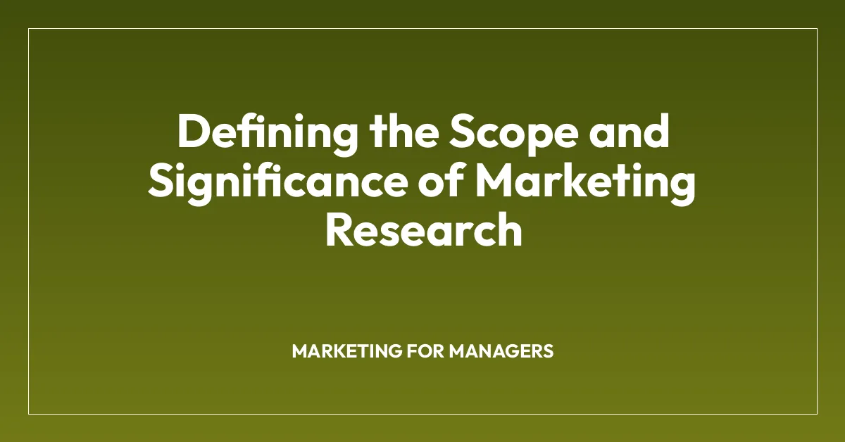 Defining the Scope and Significance of Marketing Research