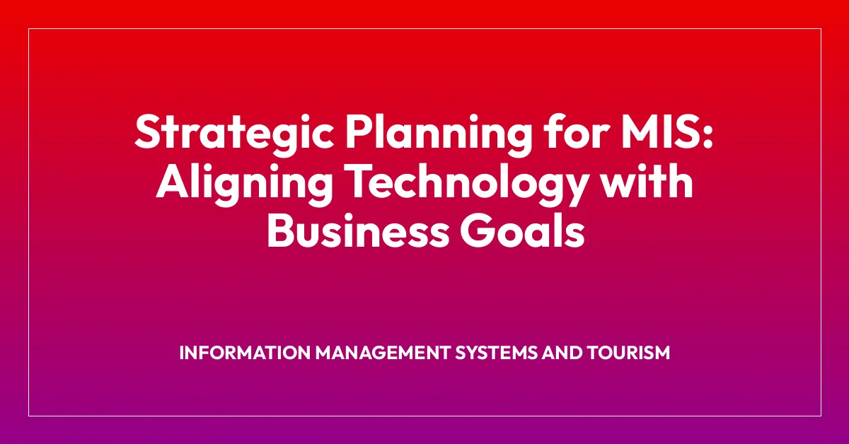 Strategic Planning for MIS: Aligning Technology with Business Goals