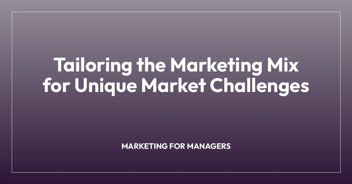 Tailoring the Marketing Mix for Unique Market Challenges