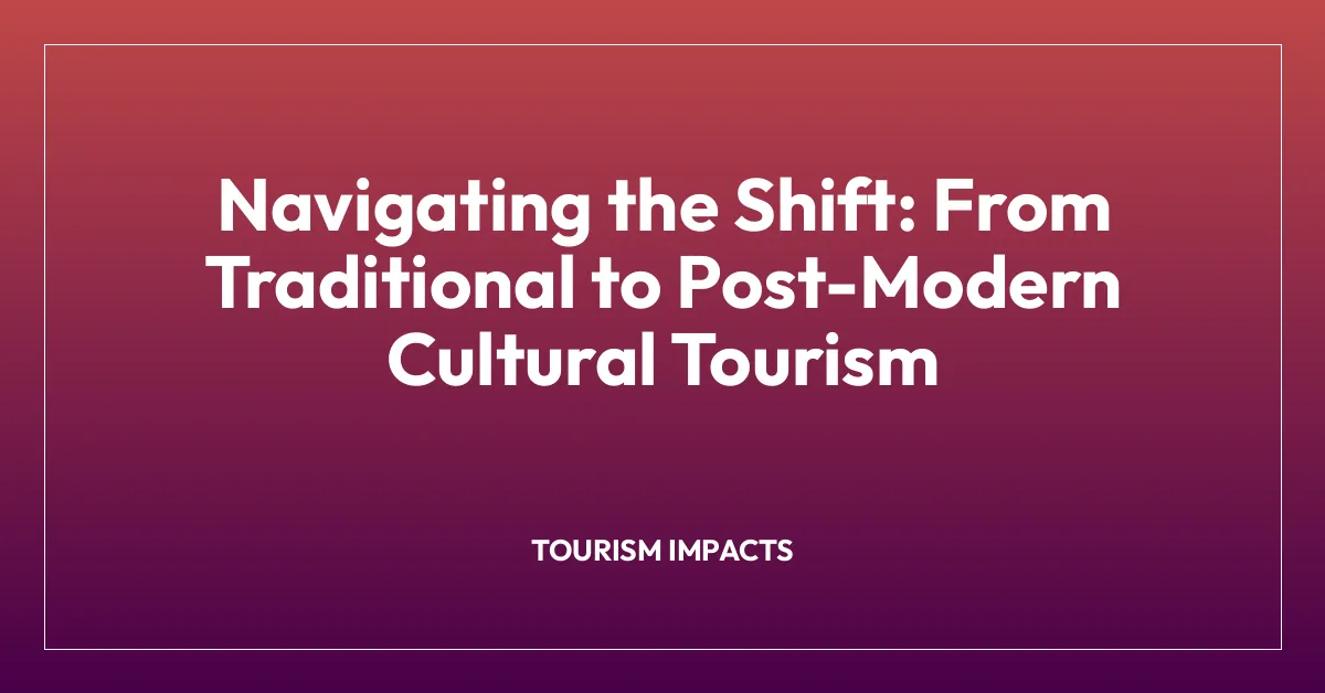 Navigating the Shift: From Traditional to Post-Modern Cultural Tourism